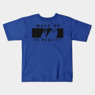 wake up to reality 2 Kids T-Shirt